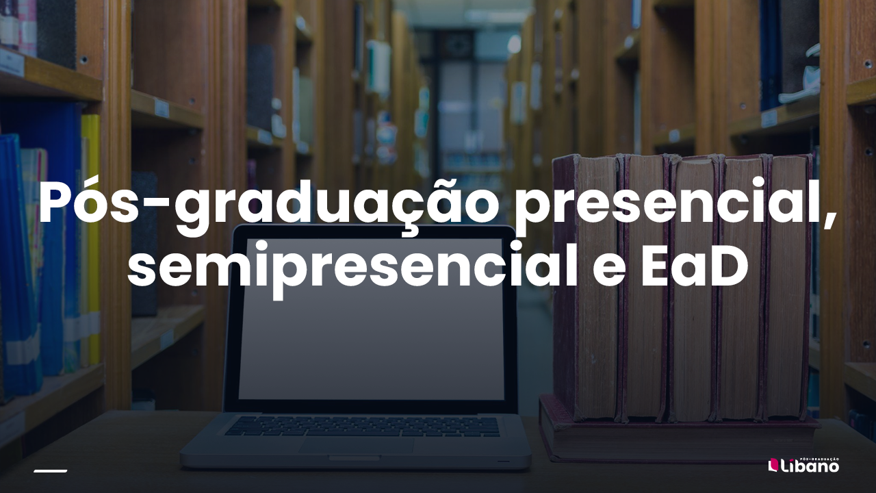 Pós-graduação Presencial, Semipresencial Ou EAD? Blog Libano